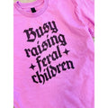 Busy Raising Feral Children - Adult & Kids T-Shirts, Sweatshirts & Hoodies apparel design preview 1