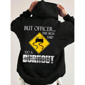 But Officer Sign Said Do Burnout Funny Casual Street - Adult & Kids T-Shirts, Sweatshirts & Hoodies apparel design preview 1