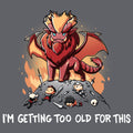 I'm Getting Too Old For This - Adult & Kids T-Shirts, Sweatshirts & Hoodies apparel design preview 1