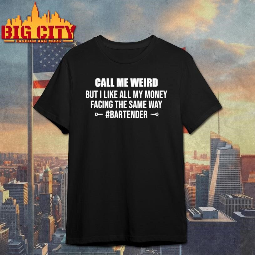 Call me weird but i like all my money facing the same - Adult & Kids T-Shirts, Sweatshirts & Hoodies apparel design preview 1