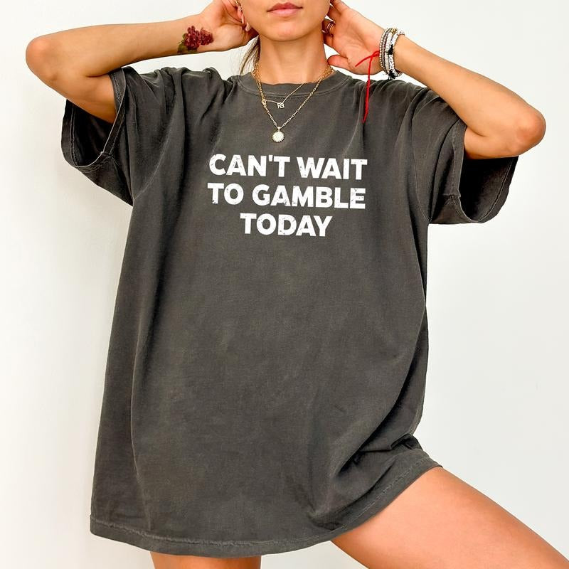 Can'T Wait Gamble Today Funny Sayings Sarcasm Quotes - Adult & Kids T-Shirts, Sweatshirts & Hoodies apparel design preview 1