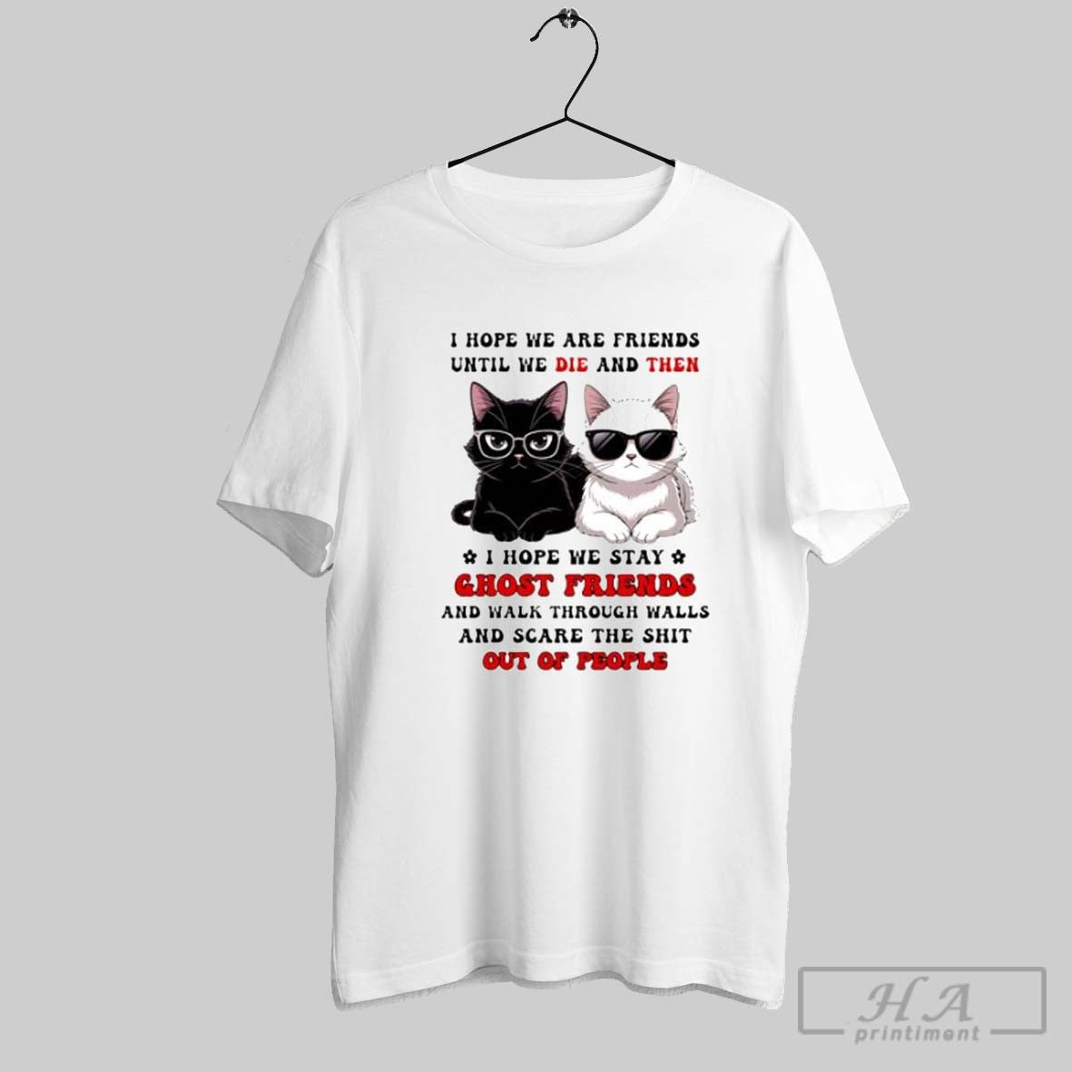 Cat I Hope We Are Friends Until Die And Then - Adult & Kids T-Shirts, Sweatshirts & Hoodies apparel design preview 1