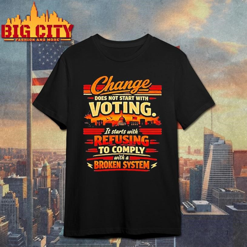 Change Does Not Start With Voting It Starts Refusing - Adult & Kids T-Shirts, Sweatshirts & Hoodies apparel design preview 1
