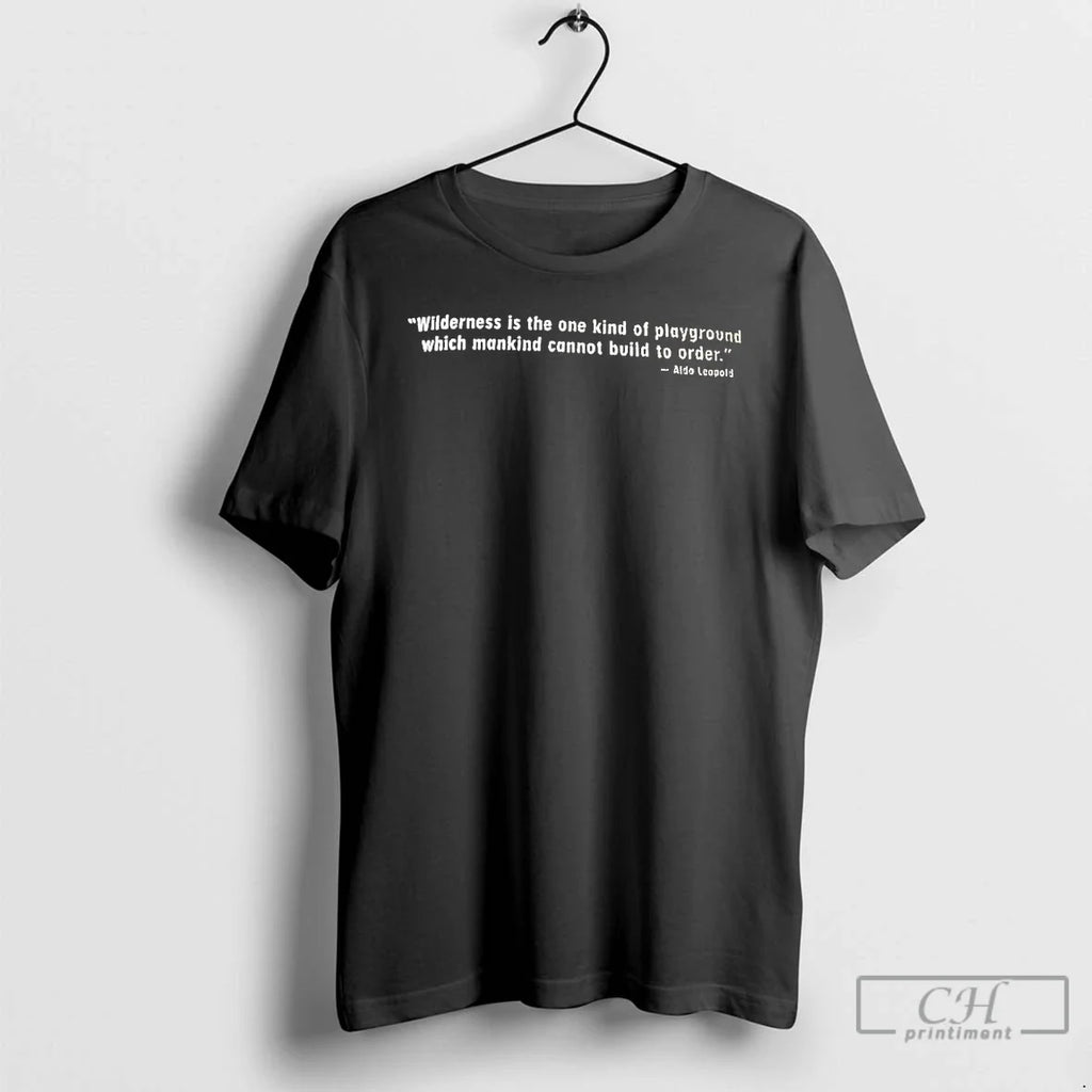 Classic Aldo Leopold Wilderness Is One Kind - Adult & Kids T-Shirts, Sweatshirts & Hoodies apparel design preview 1
