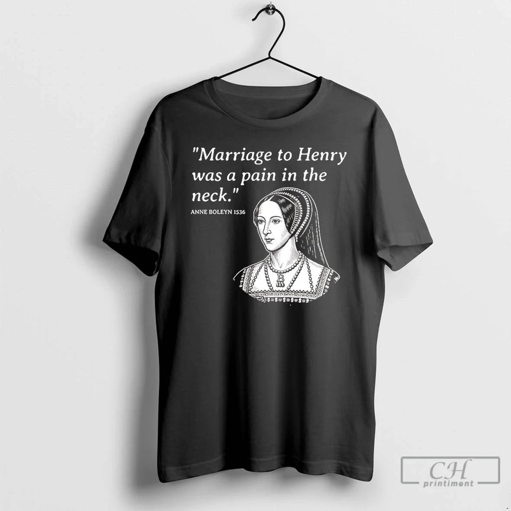 Classic Anne Boleyn Marriage Henry Was Pain Neck - Adult & Kids T-Shirts, Sweatshirts & Hoodies apparel design preview 1
