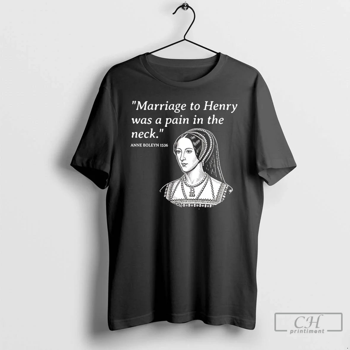 Classic Anne Boleyn Marriage Henry Was Pain Neck - Adult & Kids T-Shirts, Sweatshirts & Hoodies apparel design preview 1