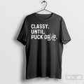 Classic Classy Until Puck Drop Hockey - Adult & Kids T-Shirts, Sweatshirts & Hoodies apparel design preview 1