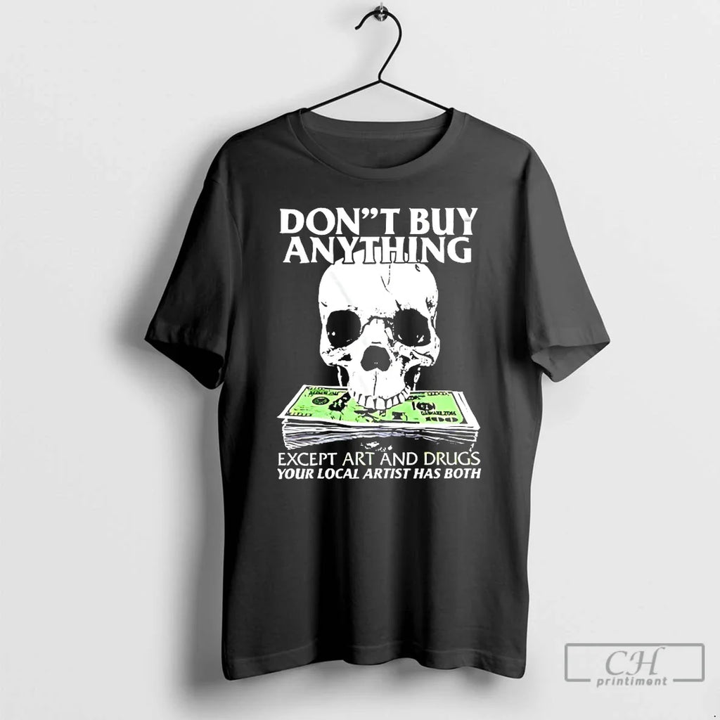 Classic Dont Buy Anything Except Art And Drugs - Adult & Kids T-Shirts, Sweatshirts & Hoodies apparel design preview 1