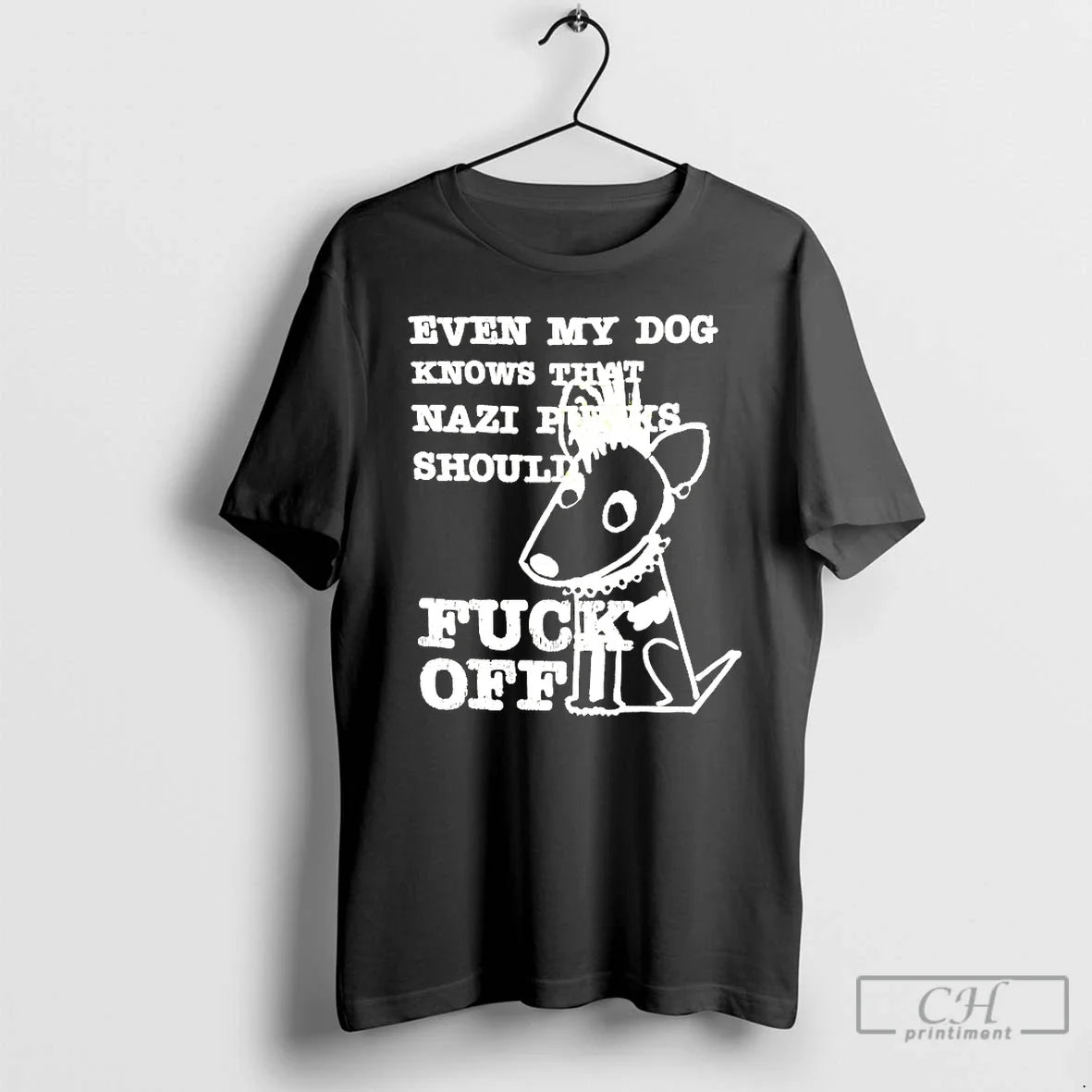 Classic Even My Dog Knows That Nazi Punks Should Fuck - Adult & Kids T-Shirts, Sweatshirts & Hoodies apparel design preview 1