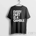 Classic Every Fart Is Gamble Funny - Adult & Kids T-Shirts, Sweatshirts & Hoodies apparel design preview 1