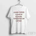 Classic Everything I Love Is Illegal Expensive Or - Adult & Kids T-Shirts, Sweatshirts & Hoodies apparel design preview 1