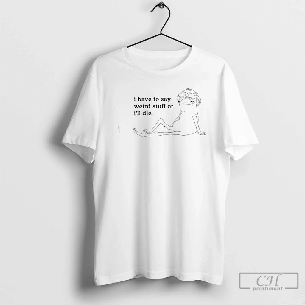 Classic Frog I Have Say Weird Stuff Ill Die - Adult & Kids T-Shirts, Sweatshirts & Hoodies apparel design preview 1