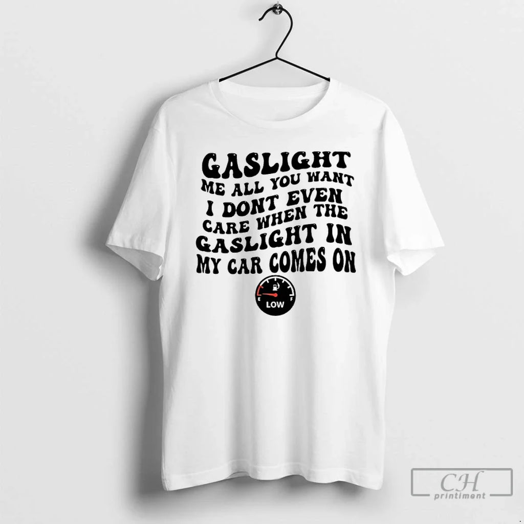 Classic Gaslight Me All You Want I Dont Even Care - Adult & Kids T-Shirts, Sweatshirts & Hoodies apparel design preview 1