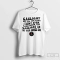 Classic Gaslight Me All You Want I Dont Even Care - Adult & Kids T-Shirts, Sweatshirts & Hoodies apparel design preview 1