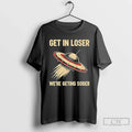 Classic Get Loser Were Geting Sober Ufo - Adult & Kids T-Shirts, Sweatshirts & Hoodies apparel design preview 1