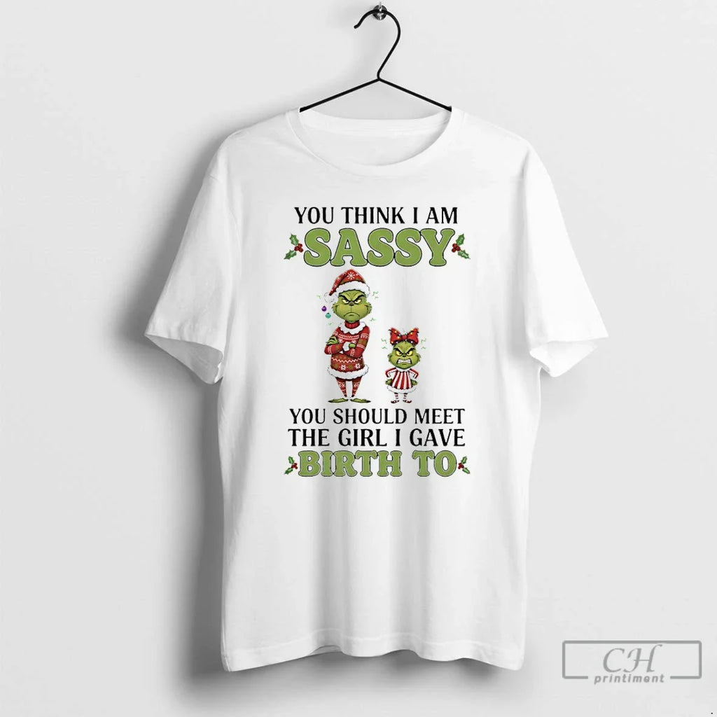 Classic Grinch You Think I Am Sassy Should Meet Girl - Adult & Kids T-Shirts, Sweatshirts & Hoodies apparel design preview 1