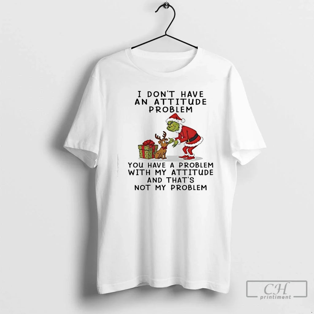 Classic Grinch I Dont Have Attitude Problem You My - Adult & Kids T-Shirts, Sweatshirts & Hoodies apparel design preview 1