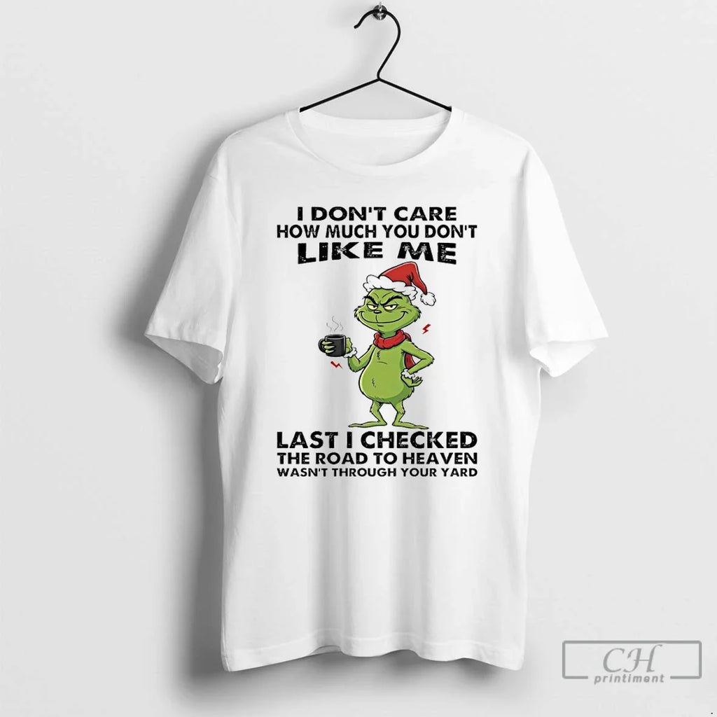 Classic Grinch I Dont Care How Much You Like Me Last - Adult & Kids T-Shirts, Sweatshirts & Hoodies apparel design preview 1