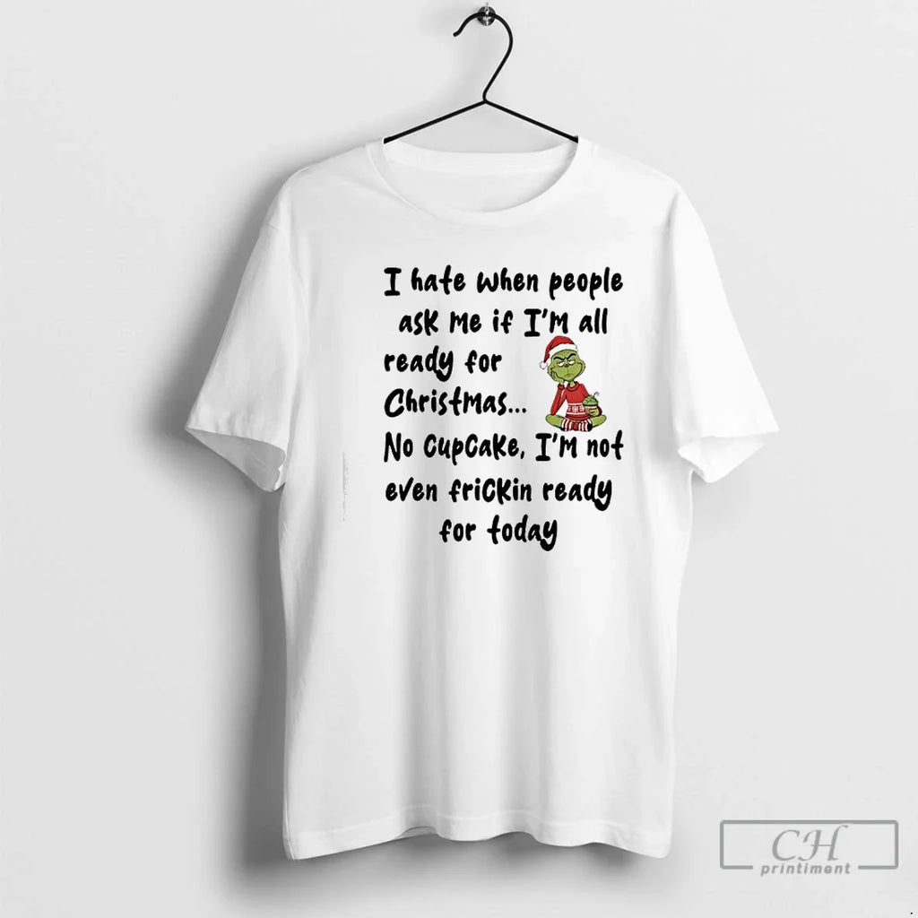 Classic Grinch I Hate When People Ask Me If Im All - Adult & Kids T-Shirts, Sweatshirts & Hoodies apparel design preview 1