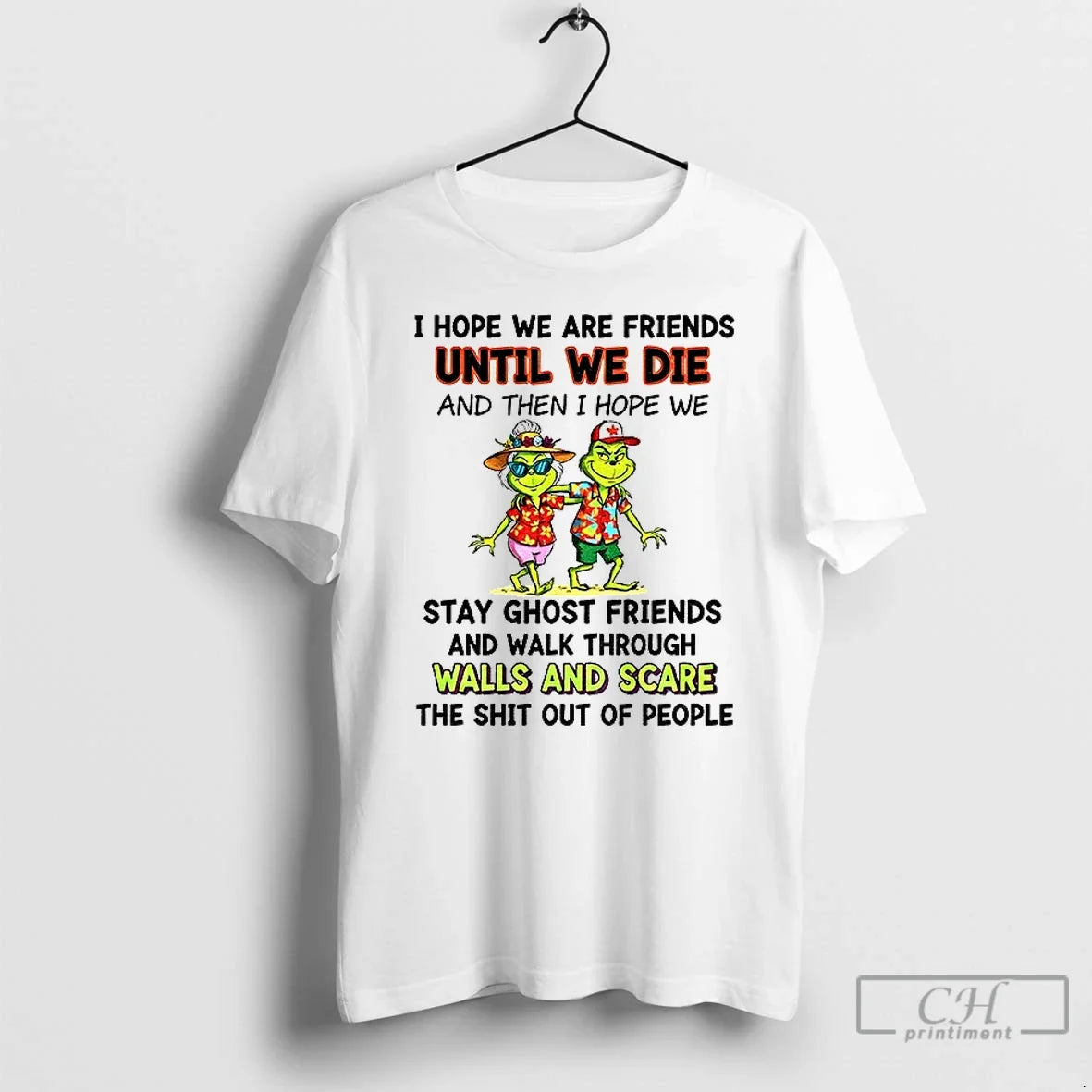 Classic Grinch I Hope We Are Friends Until Die Then - Adult & Kids T-Shirts, Sweatshirts & Hoodies apparel design preview 1