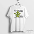 Classic Grinch No Youre Right Lets Do Dumbest - Adult & Kids T-Shirts, Sweatshirts & Hoodies apparel design preview 1