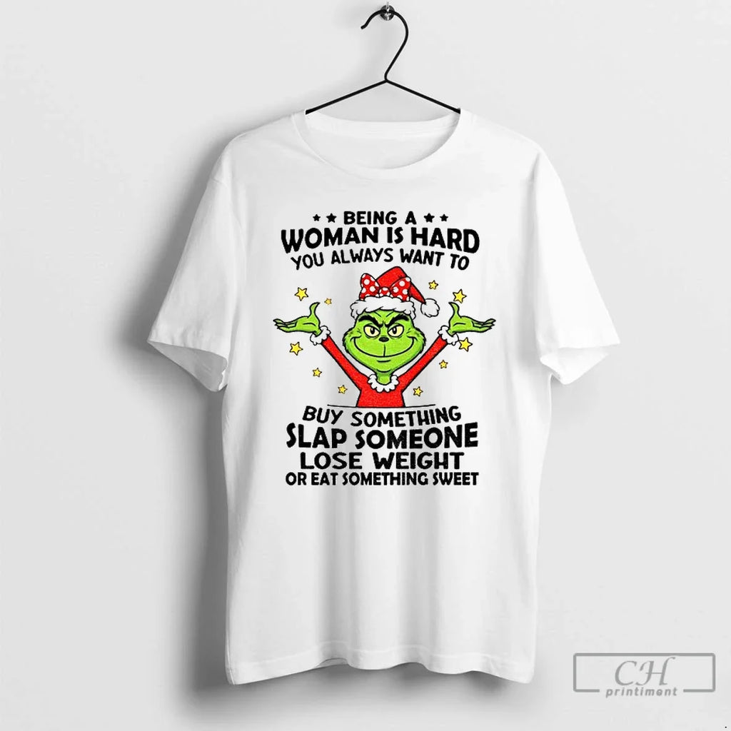 Classic Grinch Being Woman Is Hard You Always Want - Adult & Kids T-Shirts, Sweatshirts & Hoodies apparel design preview 1