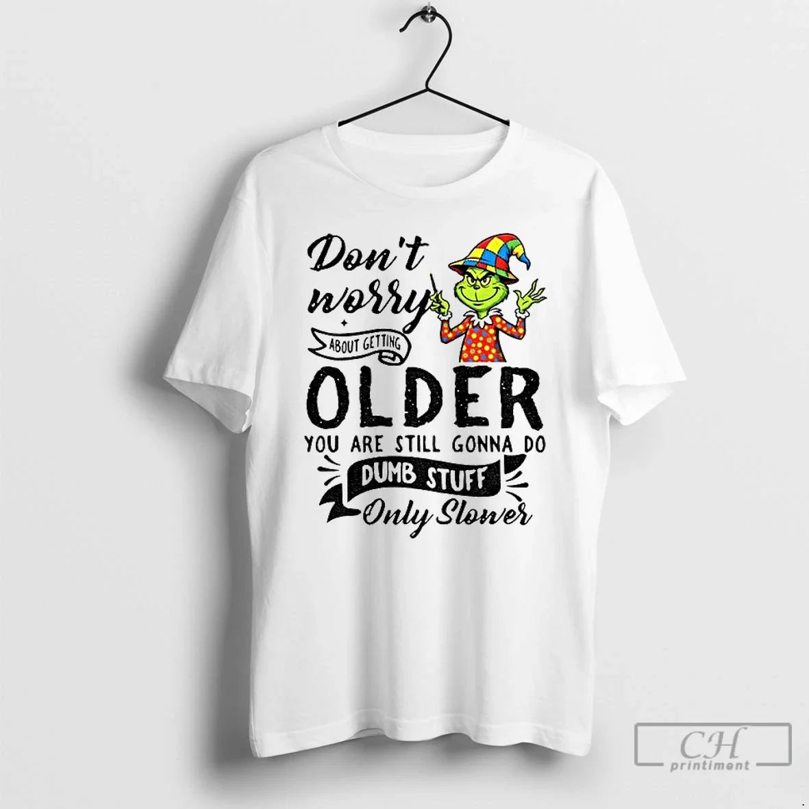 Classic Grinch Dont Worry About Getting Older You Are - Adult & Kids T-Shirts, Sweatshirts & Hoodies apparel design preview 1