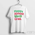 Classic Happy Almost Mardi Gras - Adult & Kids T-Shirts, Sweatshirts & Hoodies apparel design preview 1