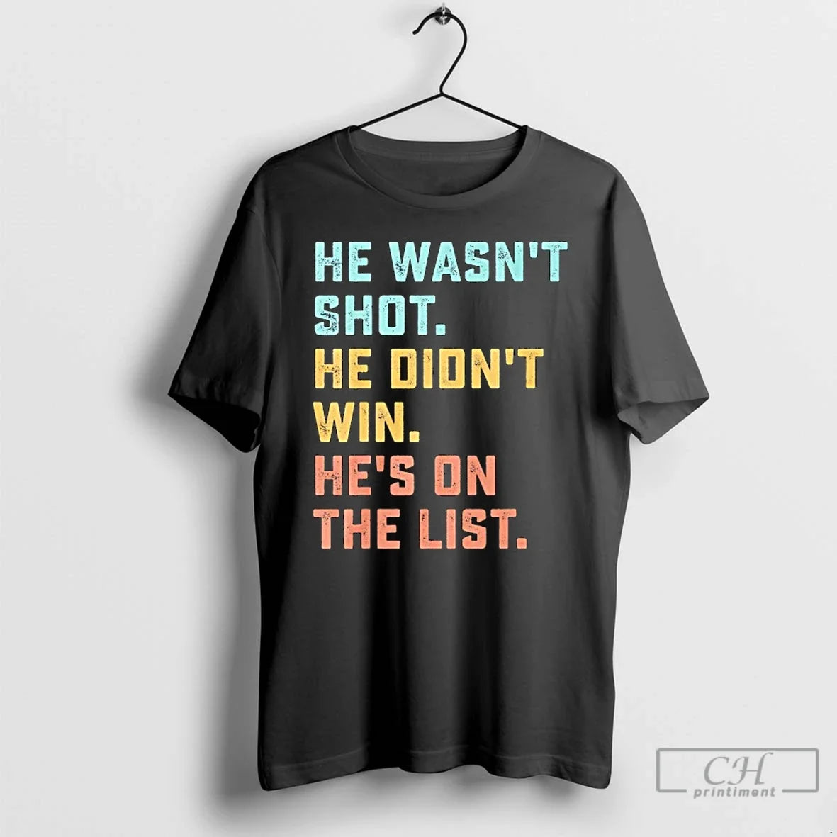 Classic He Wasnt Shot Didnt Win Hes List Funny Quote - Adult & Kids T-Shirts, Sweatshirts & Hoodies apparel design preview 1