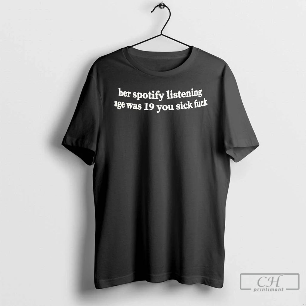 Classic Her Spotify Listening Age Was 19 You Sick - Adult & Kids T-Shirts, Sweatshirts & Hoodies apparel design preview 1