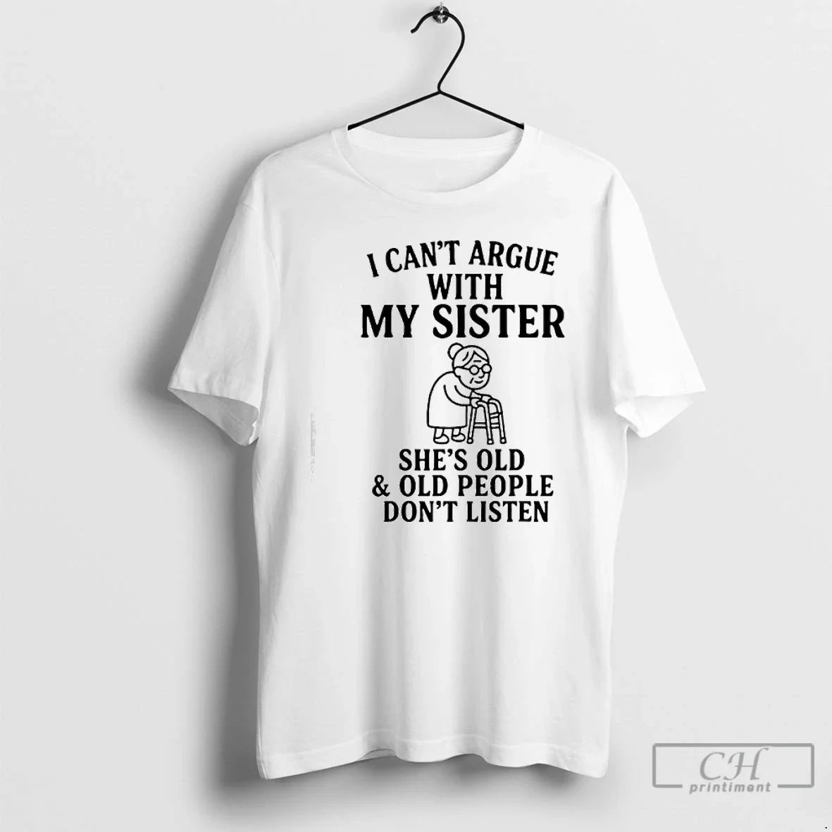 Classic I Cant Argue My Sister Shes Old People Dont - Adult & Kids T-Shirts, Sweatshirts & Hoodies apparel design preview 1
