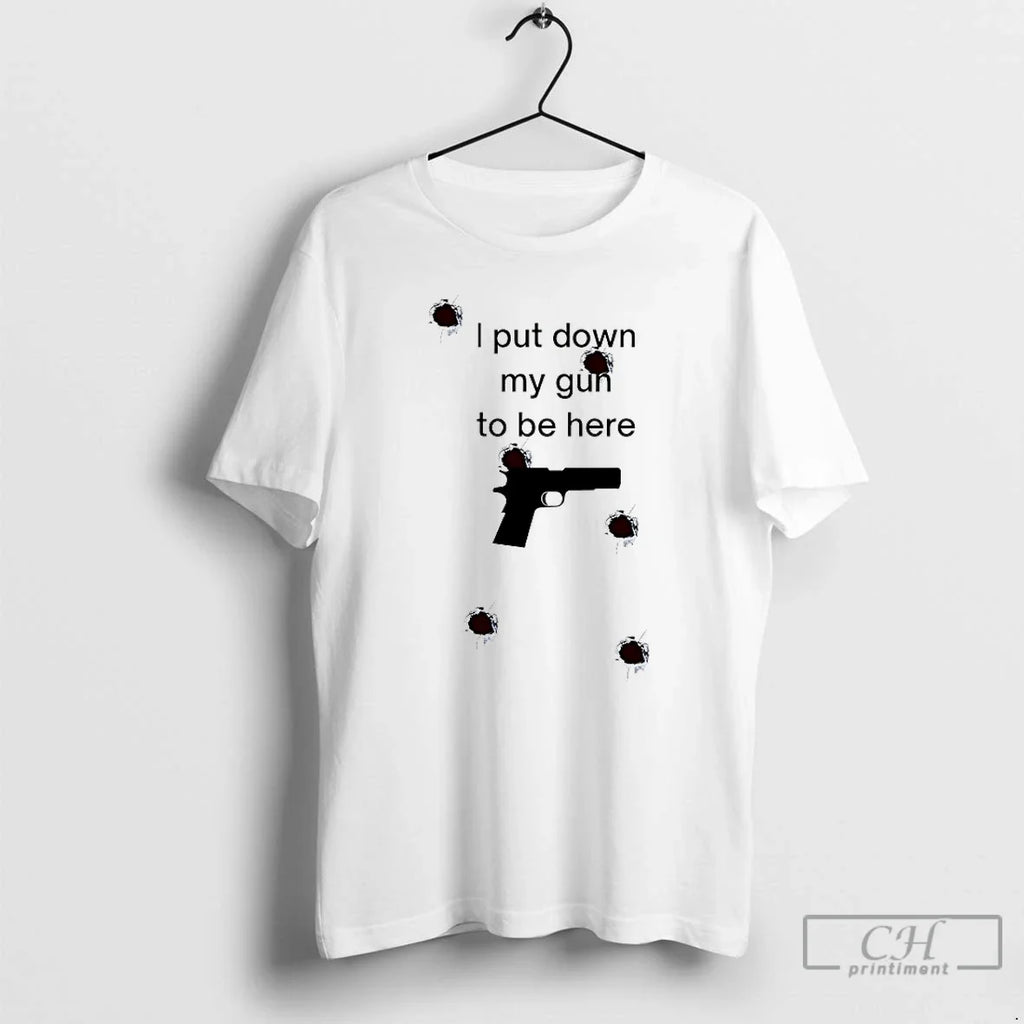 Classic I Put Down My Gun To Be Here - Adult & Kids T-Shirts, Sweatshirts & Hoodies apparel design preview 1