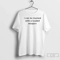 Classic I Can Be Trusted Loaded Weapon - Adult & Kids T-Shirts, Sweatshirts & Hoodies apparel design preview 1