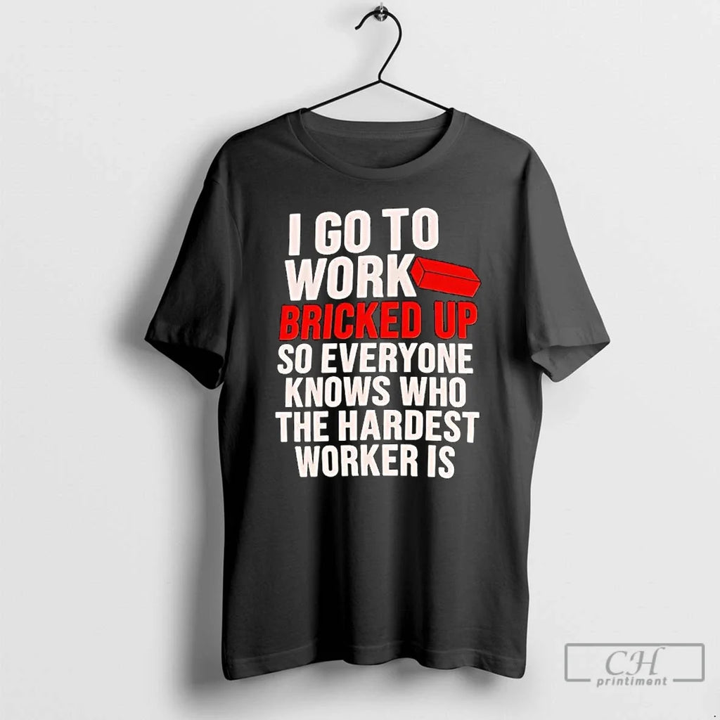 Classic I Go Work Bricked Up So Everyone Knows Who - Adult & Kids T-Shirts, Sweatshirts & Hoodies apparel design preview 1