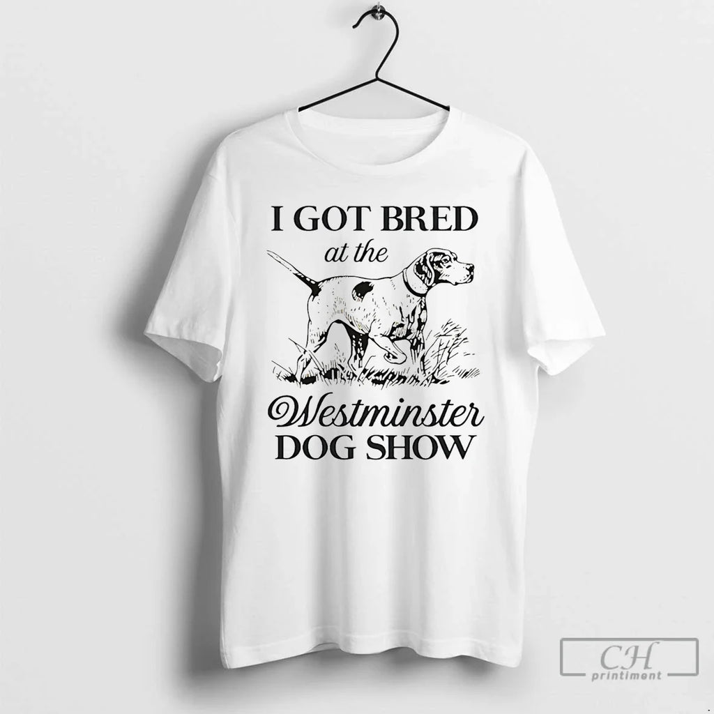 Classic I Got Bred At The Westminster Dog Show Funny - Adult & Kids T-Shirts, Sweatshirts & Hoodies apparel design preview 1