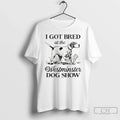 Classic I Got Bred At The Westminster Dog Show Funny - Adult & Kids T-Shirts, Sweatshirts & Hoodies apparel design preview 1