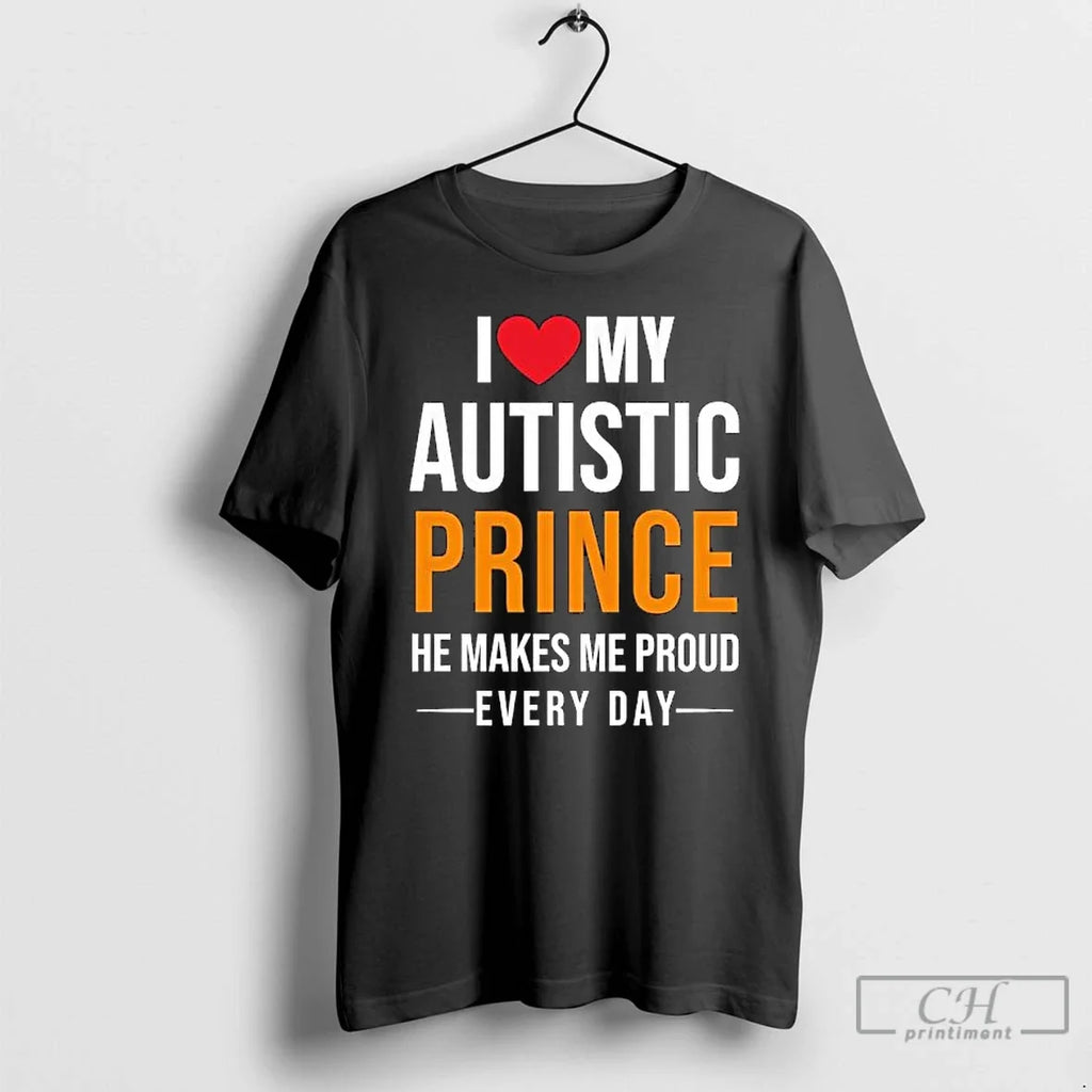 Classic I Love My Autistic Prince He Makes Me Proud - Adult & Kids T-Shirts, Sweatshirts & Hoodies apparel design preview 1
