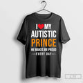 Classic I Love My Autistic Prince He Makes Me Proud - Adult & Kids T-Shirts, Sweatshirts & Hoodies apparel design preview 1