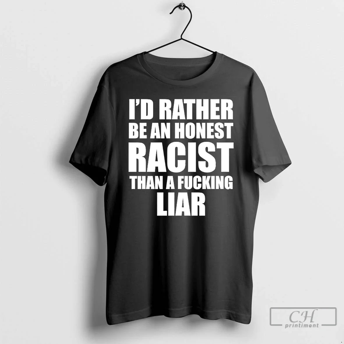 Classic Id Rather Be Honest Racist Than Fucking Liar - Adult & Kids T-Shirts, Sweatshirts & Hoodies apparel design preview 1