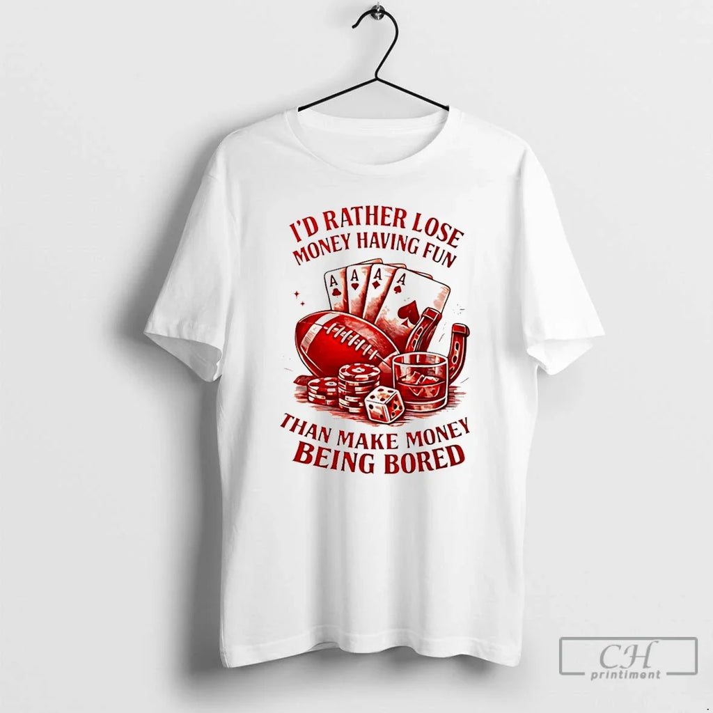 Classic Id Rather Lose Money Having Fun Than Make - Adult & Kids T-Shirts, Sweatshirts & Hoodies apparel design preview 1