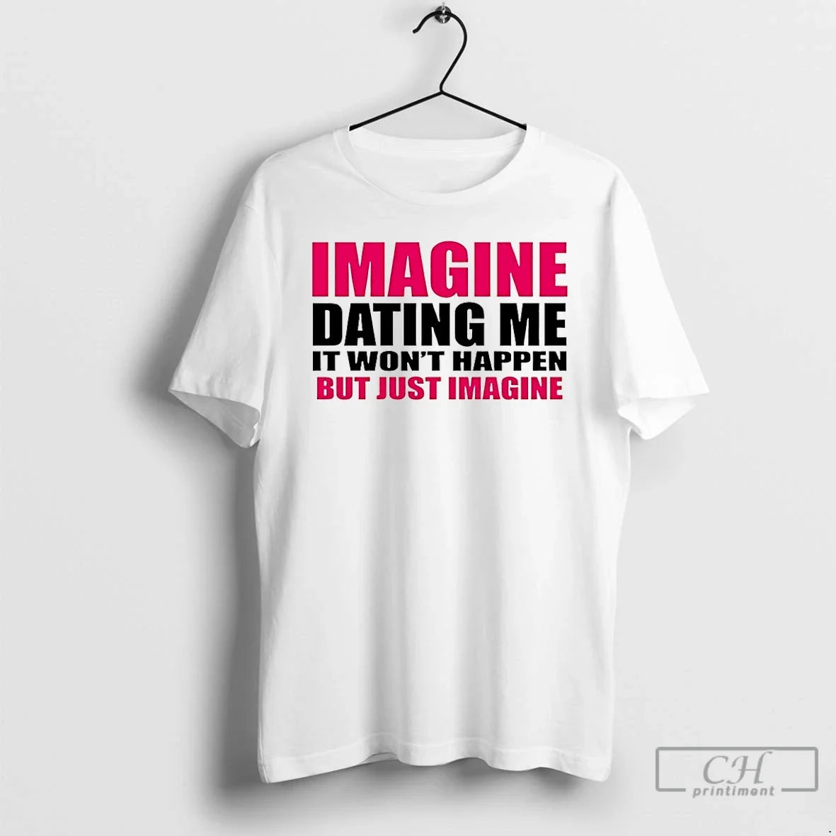 Classic Imagine Dating Me It Wont Happen But Just - Adult & Kids T-Shirts, Sweatshirts & Hoodies apparel design preview 1
