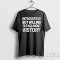 Classic Introverted But Willing Talk About History - Adult & Kids T-Shirts, Sweatshirts & Hoodies apparel design preview 1