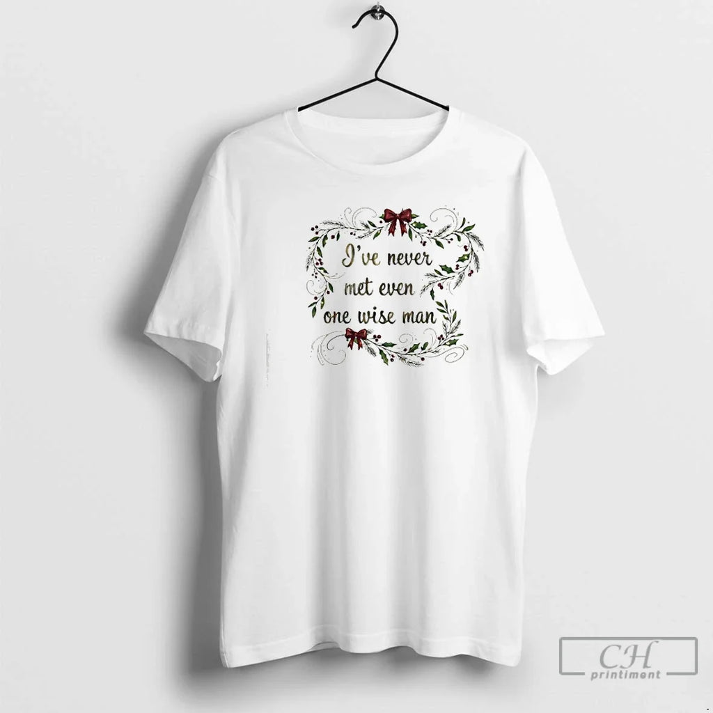 Classic Ive Never Met Even One Wise Man - Adult & Kids T-Shirts, Sweatshirts & Hoodies apparel design preview 1