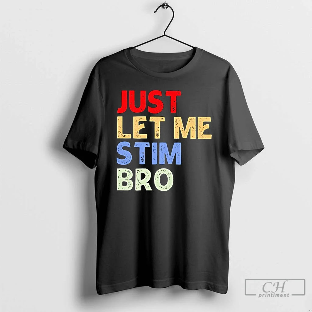 Classic Just Let Me Stim Bro - Adult & Kids T-Shirts, Sweatshirts & Hoodies apparel design preview 1