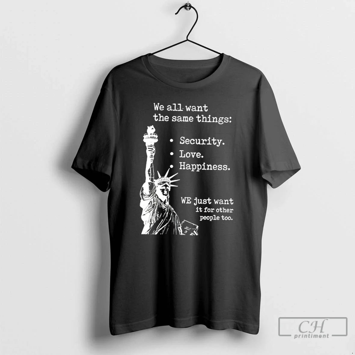 Classic Liberty Statue We All Want Same Things - Adult & Kids T-Shirts, Sweatshirts & Hoodies apparel design preview 1