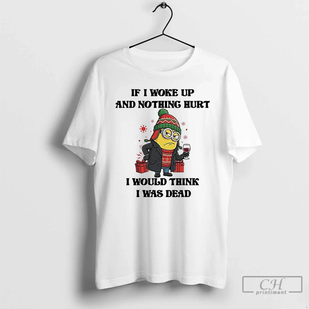 Classic Minion If I Woke Up Nothing Hurt Would Think - Adult & Kids T-Shirts, Sweatshirts & Hoodies apparel design preview 1