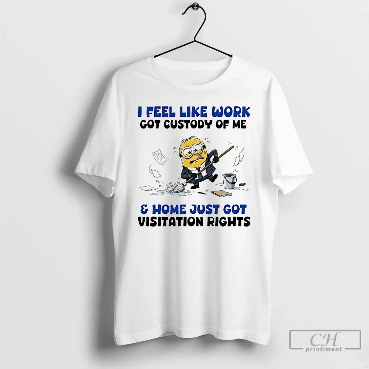 Classic Minions I Feel Like Work Got Custody Me Home - Adult & Kids T-Shirts, Sweatshirts & Hoodies apparel design preview 1