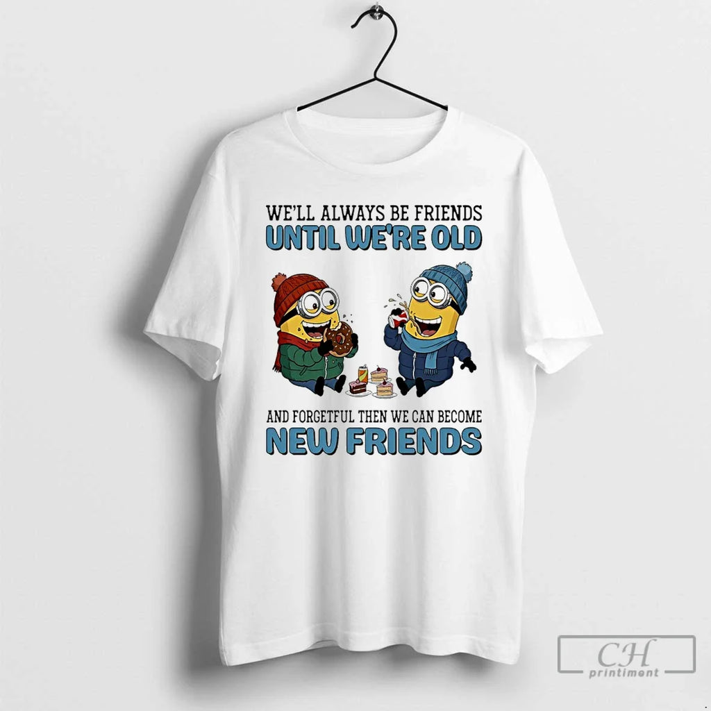 Classic Minions Well Always Be Friends Until Were Old - Adult & Kids T-Shirts, Sweatshirts & Hoodies apparel design preview 1