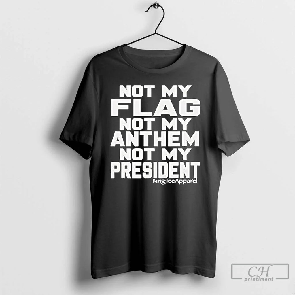 Classic Not My Flag Anthem President - Adult & Kids T-Shirts, Sweatshirts & Hoodies apparel design preview 1