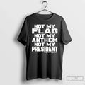 Classic Not My Flag Anthem President - Adult & Kids T-Shirts, Sweatshirts & Hoodies apparel design preview 1